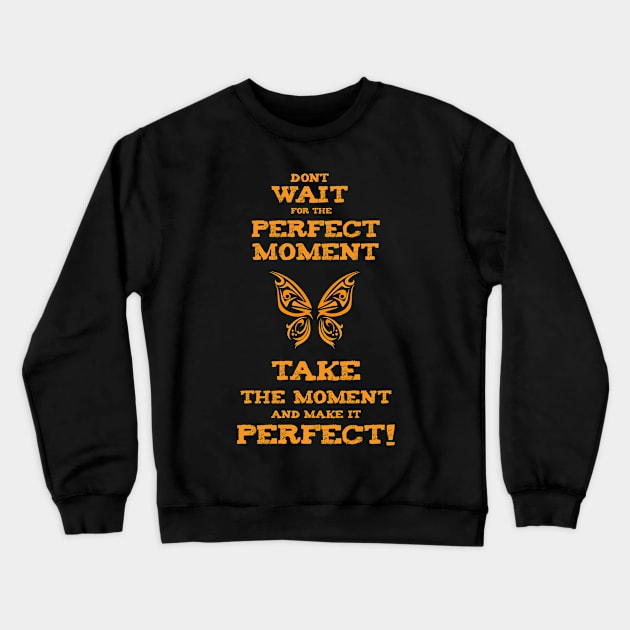 Don`t Wait for the PERFECT Moment success and motivational quote / Positive Quotes About Life / Carpe Diem Crewneck Sweatshirt by Naumovski